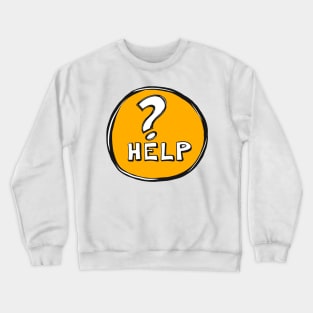 HELP? Crewneck Sweatshirt